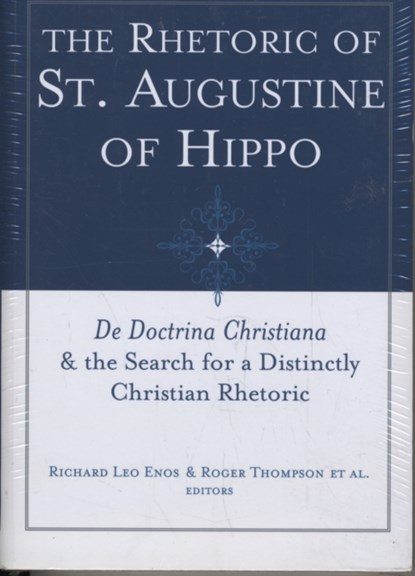 The Rhetoric of St. Augustine of Hippo, Richard Leo Enos ; Roger Thompson - Paperback - 9781602580084