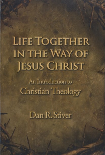 Life Together in the Way of Jesus Christ, Dan R. Stiver - Paperback - 9781602580619