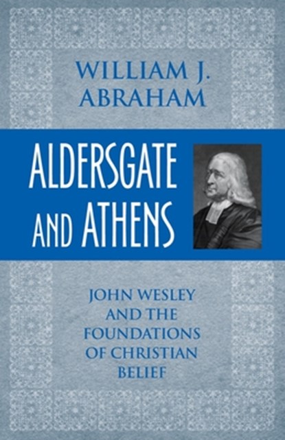 Aldersgate and Athens, William J. Abraham - Paperback - 9781602582460