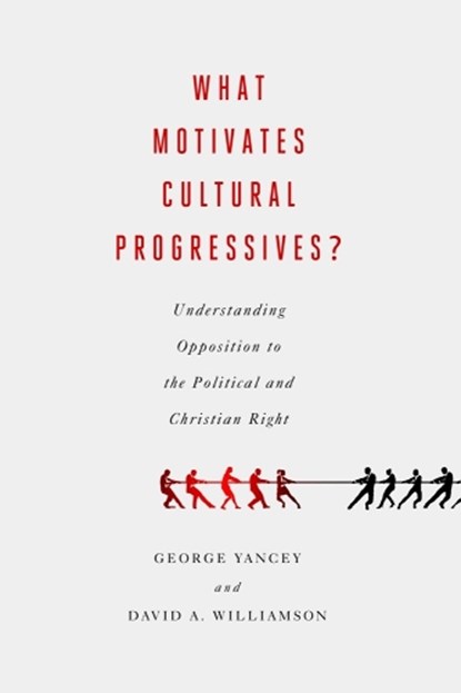 What Motivates Cultural Progressives?, George Yancey ; David A. Williams - Paperback - 9781602584648