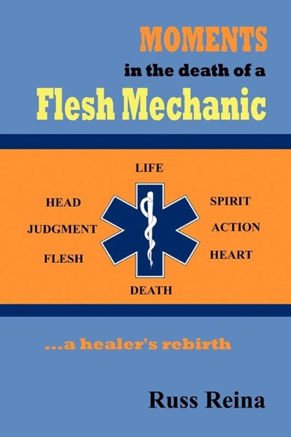 Moments in the Death of a Flesh Mechanic ... a healer's rebirth, Russ Reina - Paperback - 9781602645653