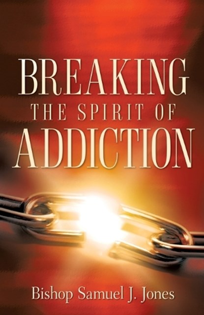Breaking The Spirit Of Addiction, Sam Jones - Paperback - 9781602661332