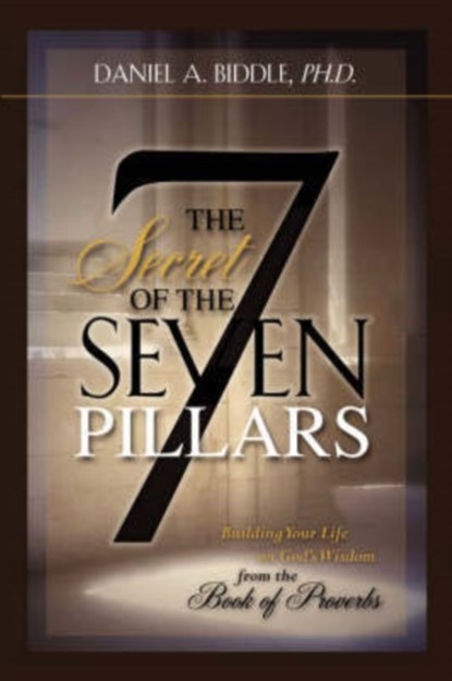 The Secret of the Seven Pillars, Daniel A Biddle - Gebonden - 9781602667853