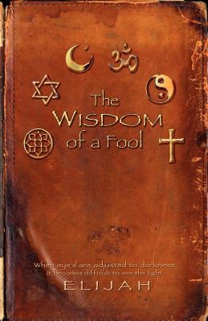 THE wisdom of a FOOL, Elijah - Paperback - 9781602668263