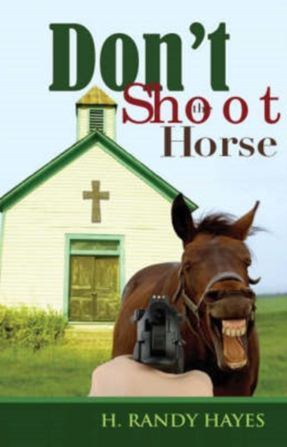 Don't Shoot the Horse, H Randy Hayes - Paperback - 9781602669079