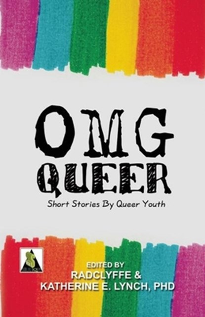 OMG Queer: Short Stories by Queer Youth, Katherine E. Lynch - Paperback - 9781602826823