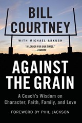 Against the Grain - Michael Arkush ; Bill Courtney - 9781602862807