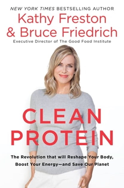 Clean Protein, Kathy Freston ; Bruce Friedrich - Ebook - 9781602863330