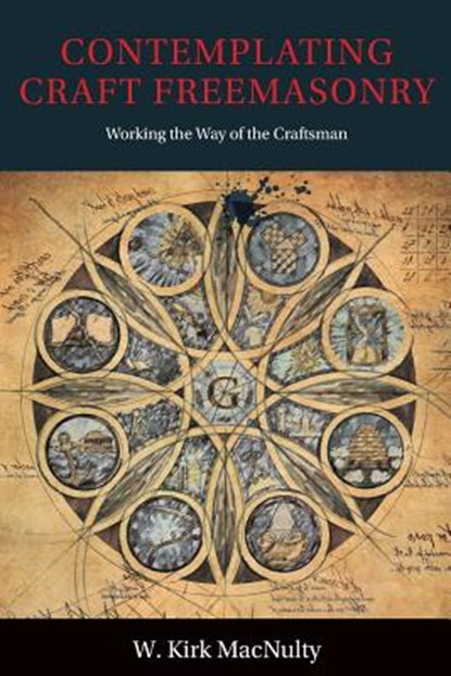 Contemplating Craft Freemasonry, W Kirk Macnulty - Paperback - 9781603020244