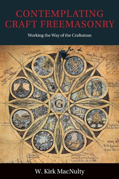Contemplating Craft Freemasonry, W Kirk Macnulty - Paperback - 9781603020244