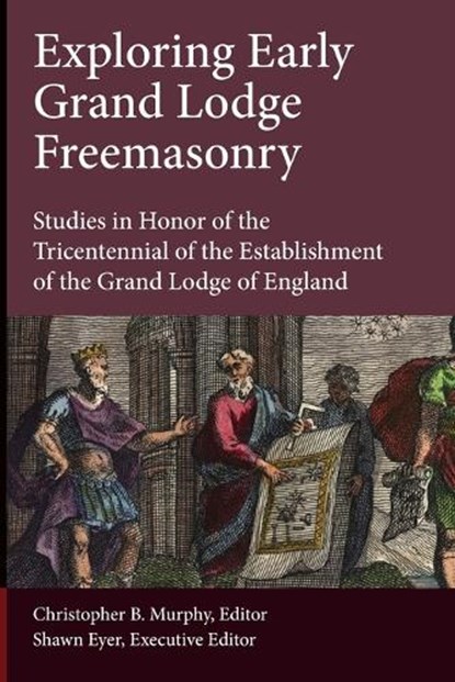 Exploring Early Grand Lodge Freemasonry, MURPHY,  Christopher B. - Paperback - 9781603020619
