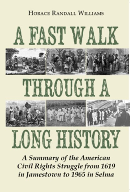 A Fast Walk Through a Long History: A Summary of the American Civil Rights Struggle from 1619 in Jamestown to 1965 in Selma, Horace Randall Williams - Paperback - 9781603064347