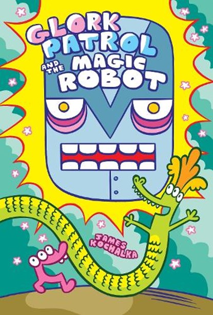 Glork Patrol (Book 3): Glork Patrol and the Magic Robot, James Kochalka - Paperback - 9781603095211