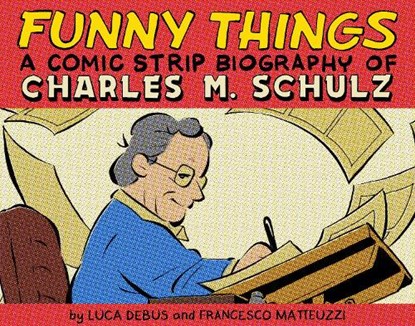 Funny Things: A Comic Strip Biography of Charles M. Schulz, Luca Debus ; Francesco Matteuzzi - Gebonden - 9781603095266