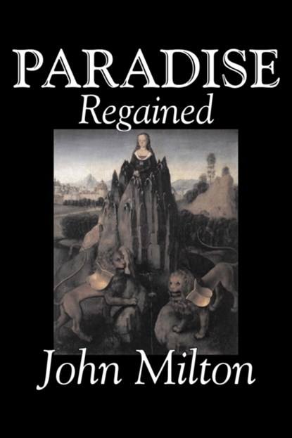 Paradise Regained by John Milton, Poetry, Classics, Literary Collections, John Milton - Paperback - 9781603120272