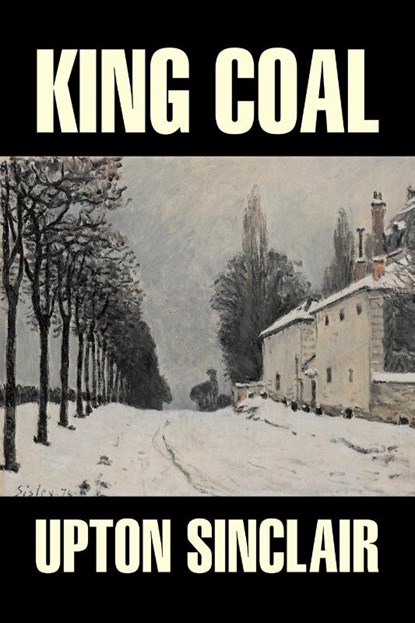 King Coal by Upton Sinclair, Fiction, Classics, Literary, Upton Sinclair - Paperback - 9781603120371