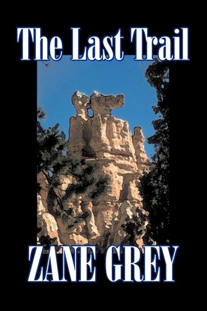 The Last Trail by Zane Grey, Fiction, Westerns, Historical, Zane Grey - Paperback - 9781603121231