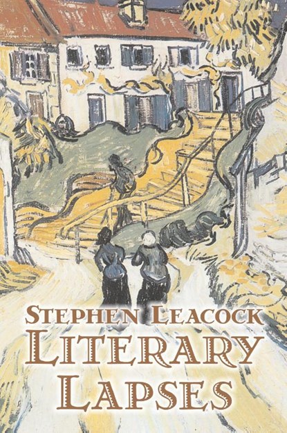Literary Lapses by Stephen Leacck, Fiction, Literary, Stephen Leacock - Paperback - 9781603124782