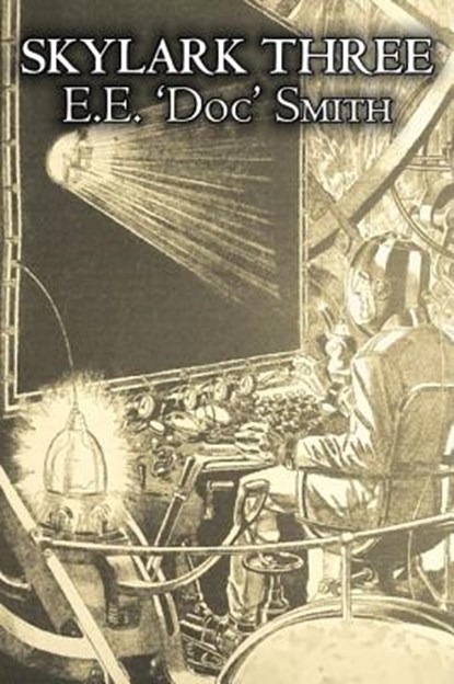 Skylark Three by E. E. 'Doc' Smith, Science Fiction, Adventure, Space Opera, SMITH,  E. E. 'Doc' - Gebonden - 9781603127868