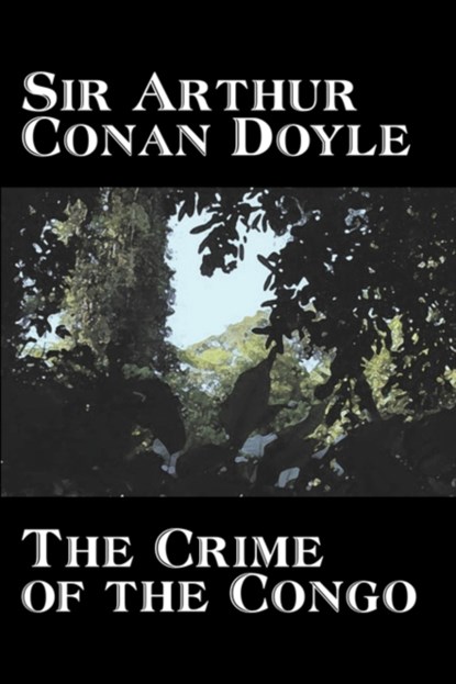 The Crime of the Congo by Arthur Conan Doyle, History, Africa, Arthur Conan Doyle - Gebonden - 9781603128483