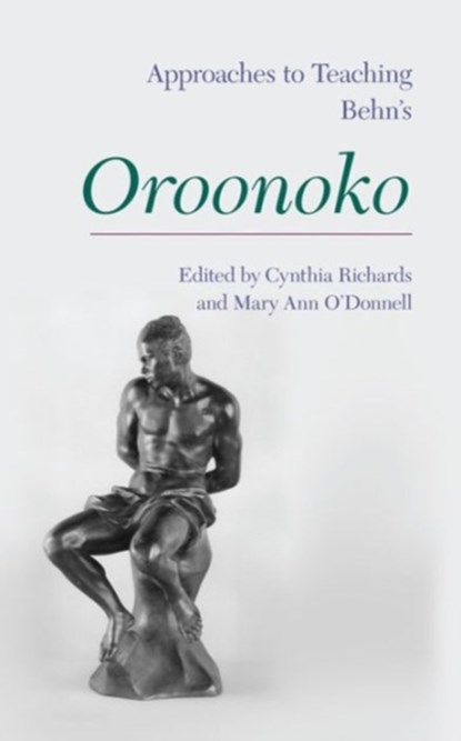 Approaches to Teaching Aphra Behn's 'Oroonoko', Cynthia Richards ; Mary Ann O'Donnell - Paperback - 9781603291286