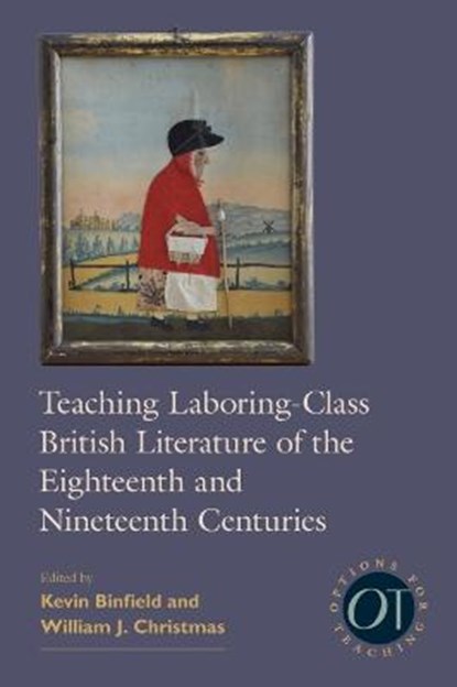 Teaching Laboring-Class British Literature of the Eighteenth and Nineteenth Centuries, Kevin Binfield ; William J. Christmas - Gebonden - 9781603293471
