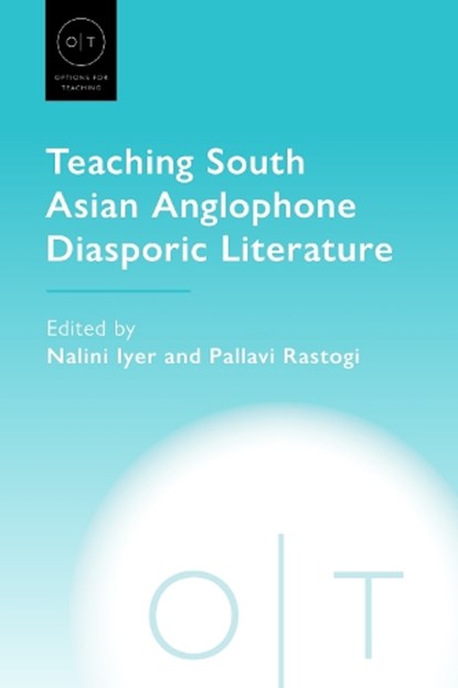 Teaching South Asian Anglophone Diasporic Literature, Nalini Iyer ; Pallavi Rastogi - Paperback - 9781603296380