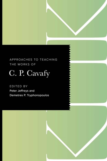 Approaches to Teaching the Works of C. P. Cavafy, Peter Jeffreys ; Demetres P. Tryphonopoulos - Paperback - 9781603296519