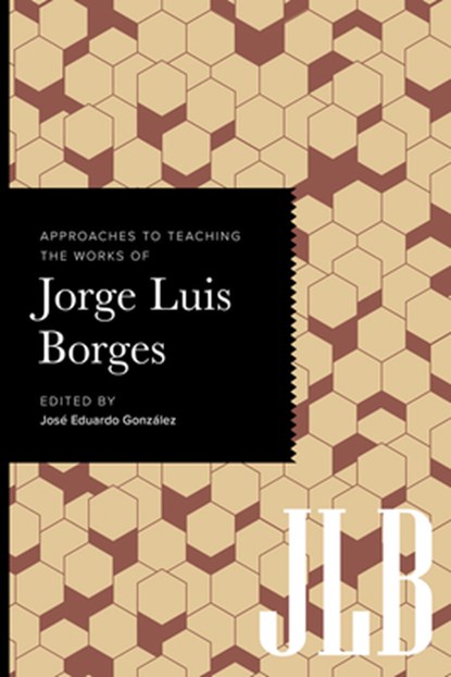 Approaches to Teaching the Works of Jorge Luis Borges, José Eduardo González - Gebonden - 9781603296830