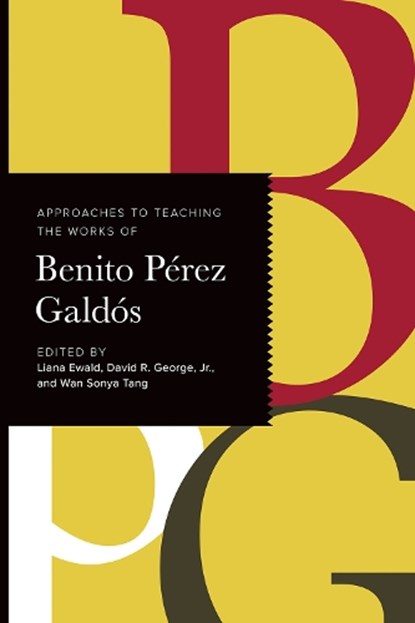 Approaches to Teaching the Works of Benito Perez Galdos, Liana Ewald ; David R. George ; Wan Sonya Tang - Paperback - 9781603297257