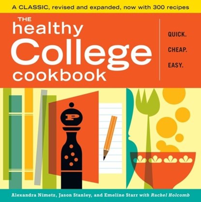 The Healthy College Cookbook, Alexandra Nimetz ; Emeline Starr ; Jason Stanley ; Rachel Holcomb - Paperback - 9781603420303