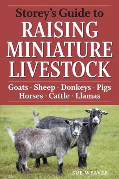 Storey's Guide to Raising Miniature Livestock, Sue Weaver - Paperback - 9781603424813