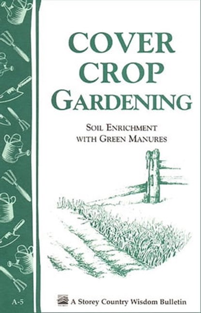 Cover Crop Gardening, Editors of Storey Publishing - Ebook - 9781603425162