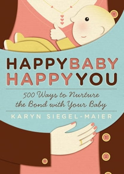 Happy Baby, Happy You, Karyn Siegel-Maier - Ebook - 9781603426510