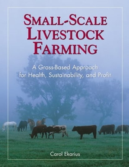 Small-Scale Livestock Farming, Carol Ekarius - Ebook - 9781603427340