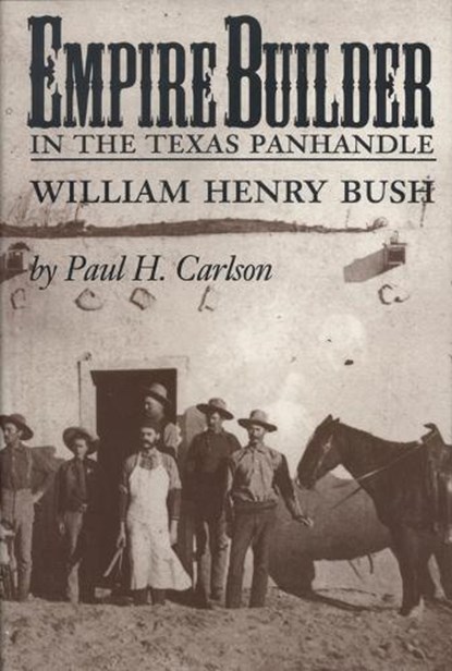 Empire Builder in the Texas Panhandle, Paul H. Carlson - Paperback - 9781603441339