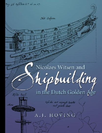 Nicolaes Witsen and Shipbuilding in the Dutch Golden Age, A. J. Hoving - Gebonden - 9781603442862