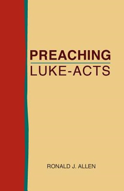 Preaching Luke-Acts, Dr Ronald J Allen - Paperback - 9781603500500