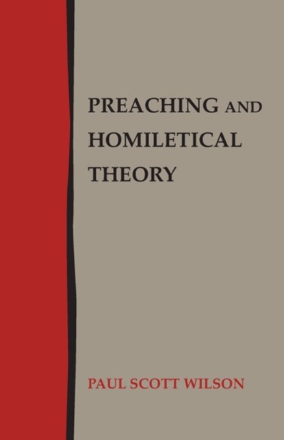 Preaching and Homiletical Theory, Paul Scott Wilson - Paperback - 9781603500821