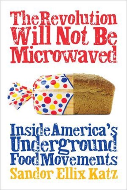 The Revolution Will Not Be Microwaved, Sandor Ellix Katz - Ebook - 9781603580175