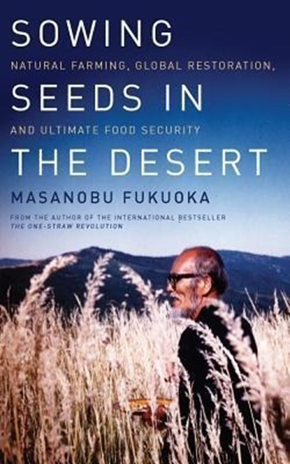 Sowing Seeds in the Desert, Masanobu Fukuoka - Paperback - 9781603585224
