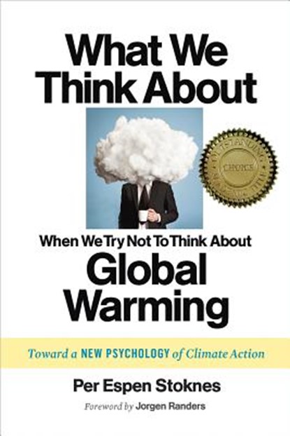 What We Think About When We Try Not To Think About Global Warming, Per Espen Stoknes - Paperback - 9781603585835