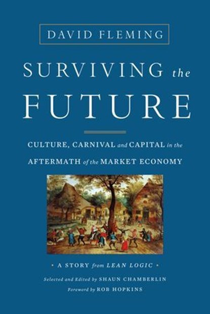 Surviving the Future, David Fleming ; Shaun Chamberlin - Ebook - 9781603586474