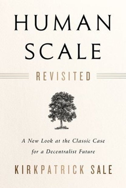 Human Scale Revisited, Kirkpatrick Sale - Ebook - 9781603587136