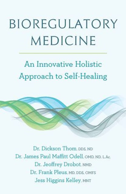 Bioregulatory Medicine, Dickson Thom ; James Paul Maffitt Odell ; Jeoffrey Drobot ; Frank Pleus ; Jess Higgins Kelley - Ebook - 9781603588225