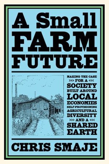 A Small Farm Future, Chris Smaje - Ebook - 9781603589031