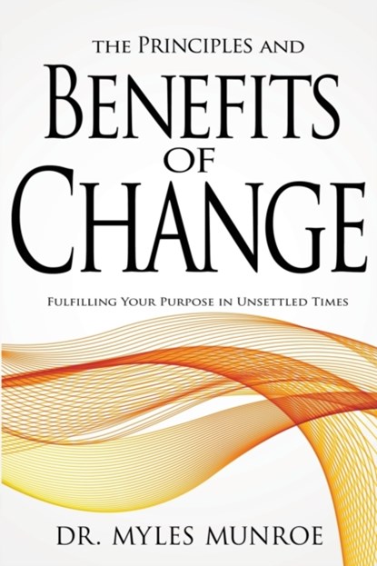 The Principles and Benefits of Change, Dr Myles Munroe - Paperback - 9781603741583