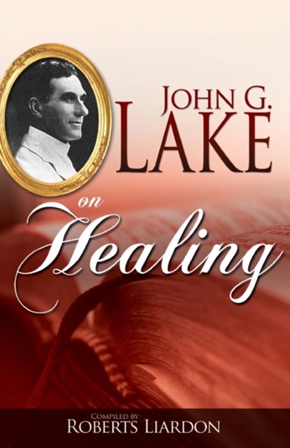 John G. Lake on Healing, John G Lake - Paperback - 9781603741620