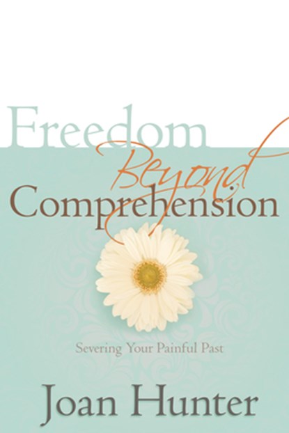 Freedom Beyond Comprehension, Joan Hunter - Paperback - 9781603745055