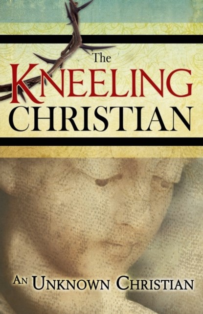 The Kneeling Christian, Unknown Christian - Paperback - 9781603748438